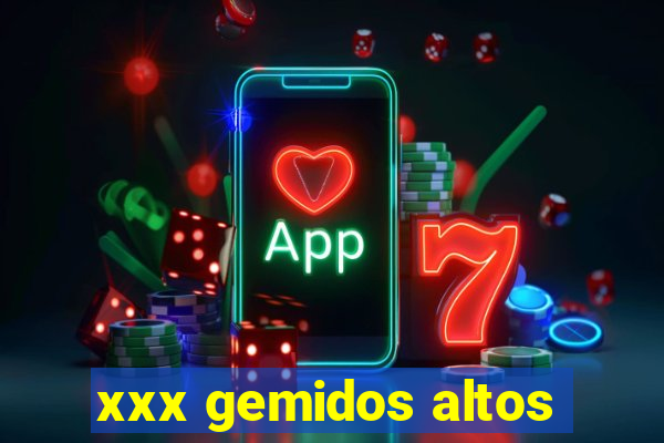 xxx gemidos altos